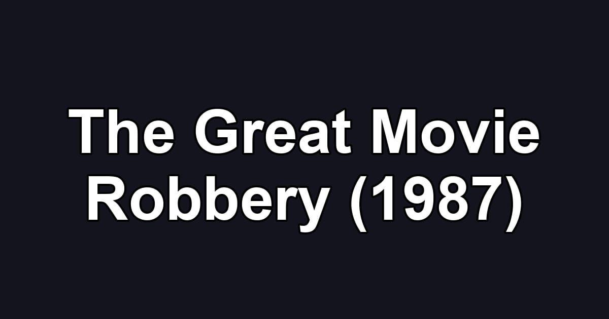 The Great Movie Robbery (1987)
