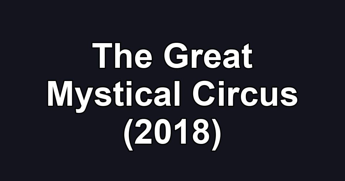 The Great Mystical Circus (2018)