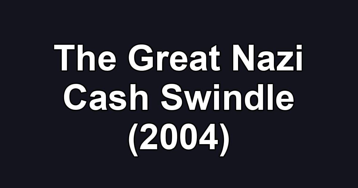 The Great Nazi Cash Swindle (2004)