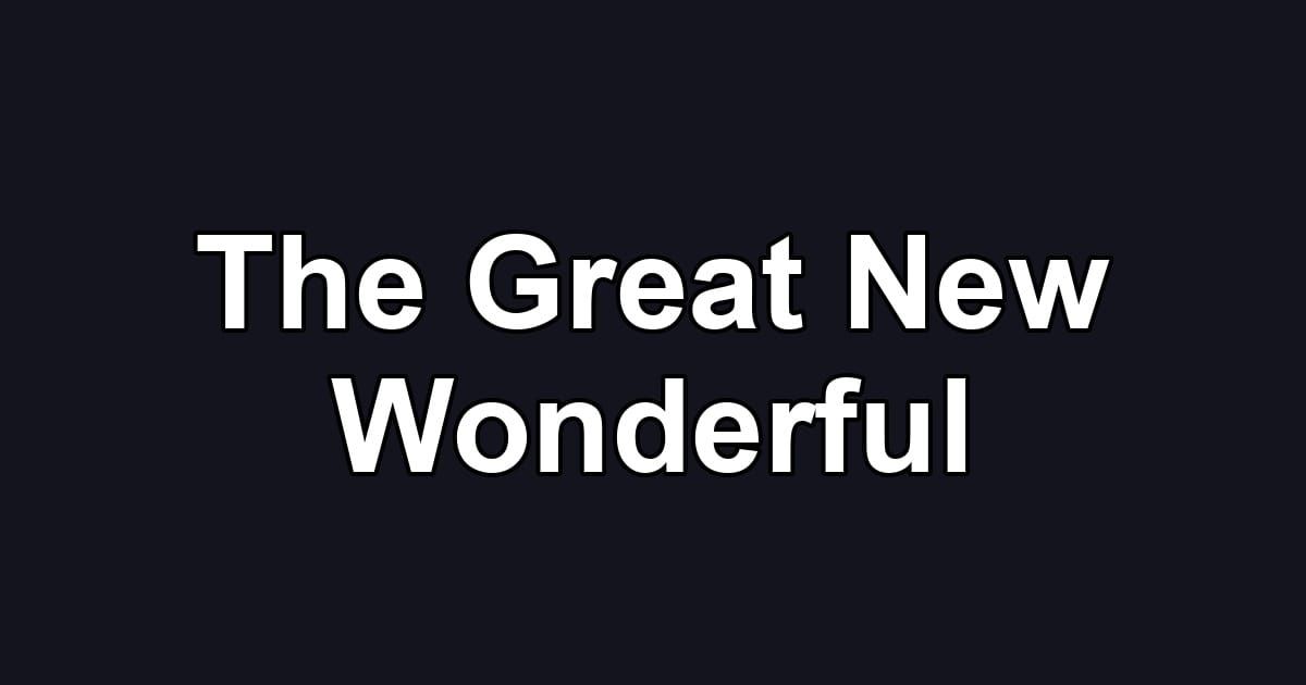 The Great New Wonderful