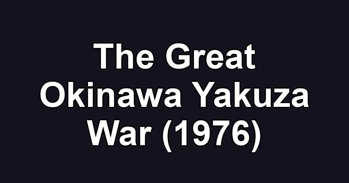 The Great Okinawa Yakuza War (1976)