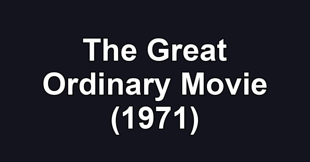 The Great Ordinary Movie (1971)