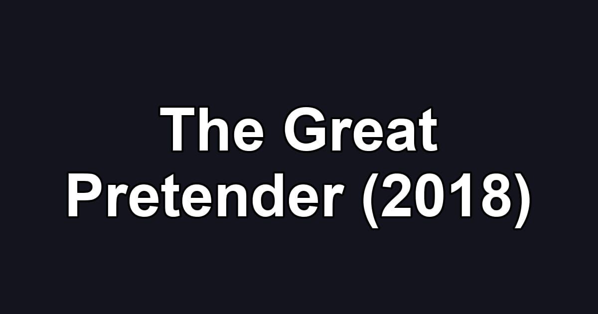 The Great Pretender (2018)