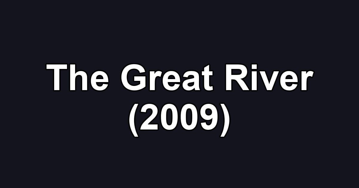 The Great River (2009)