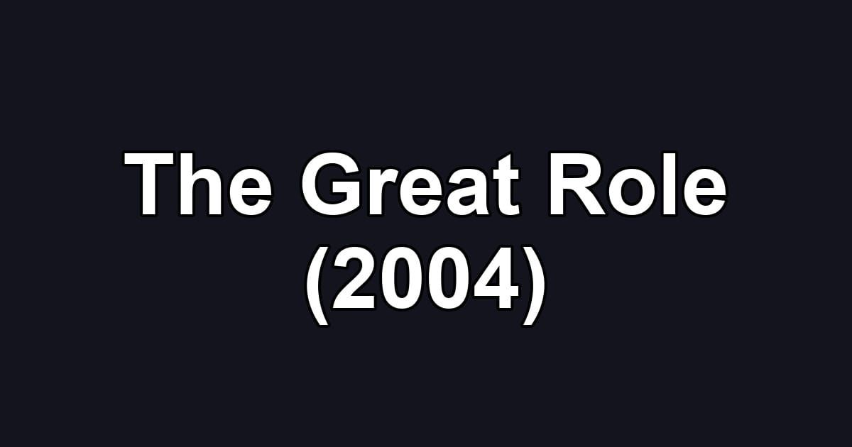 The Great Role (2004)