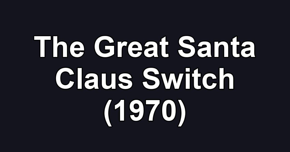 The Great Santa Claus Switch (1970)