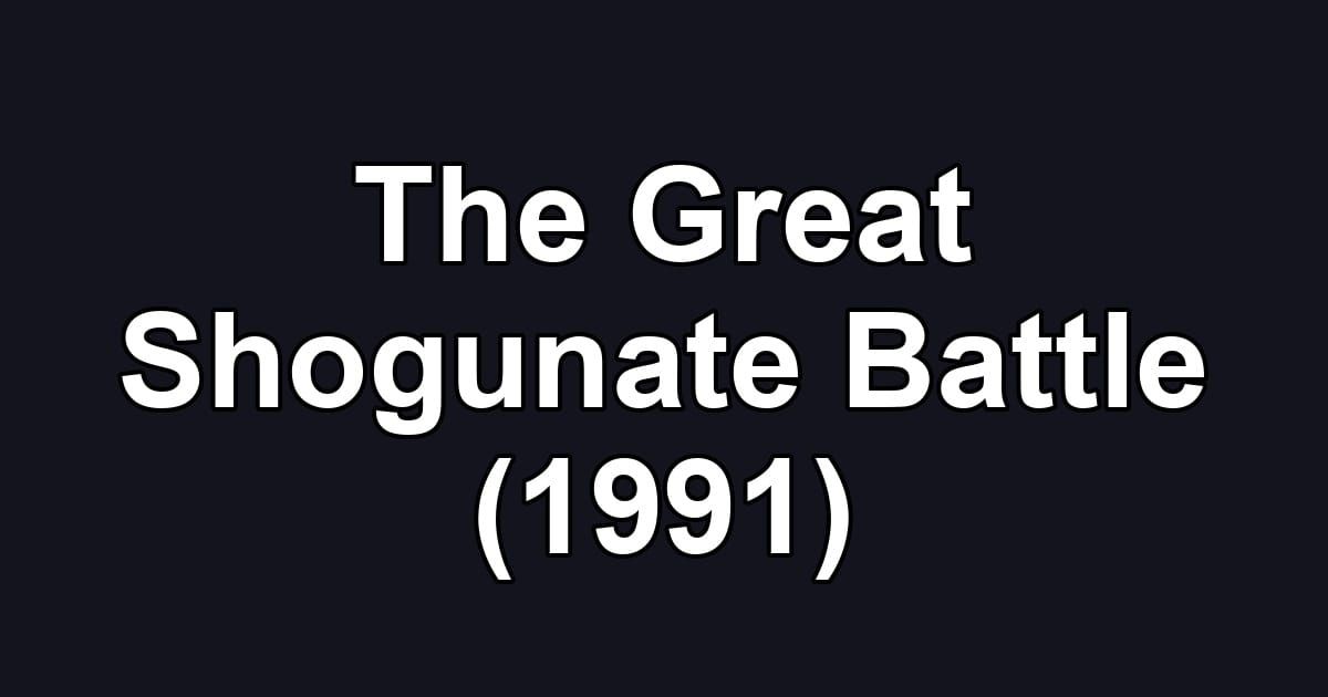 The Great Shogunate Battle (1991)