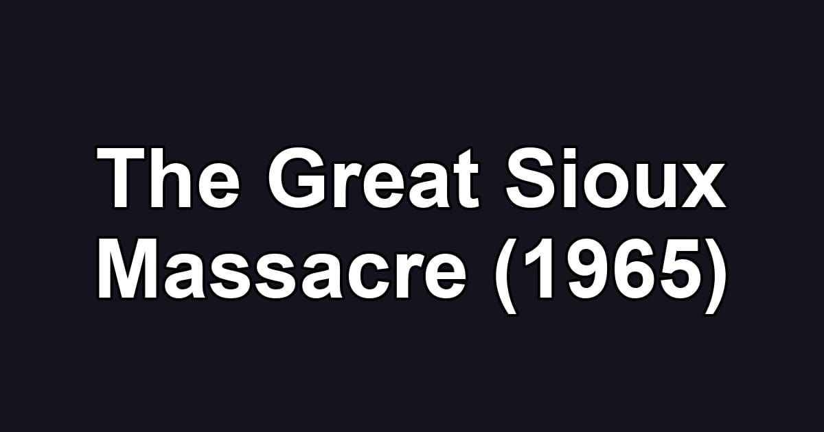 The Great Sioux Massacre (1965)