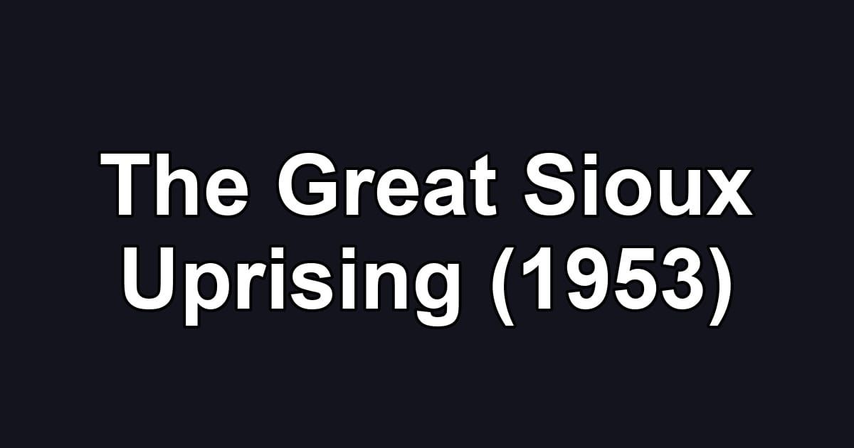 The Great Sioux Uprising (1953)