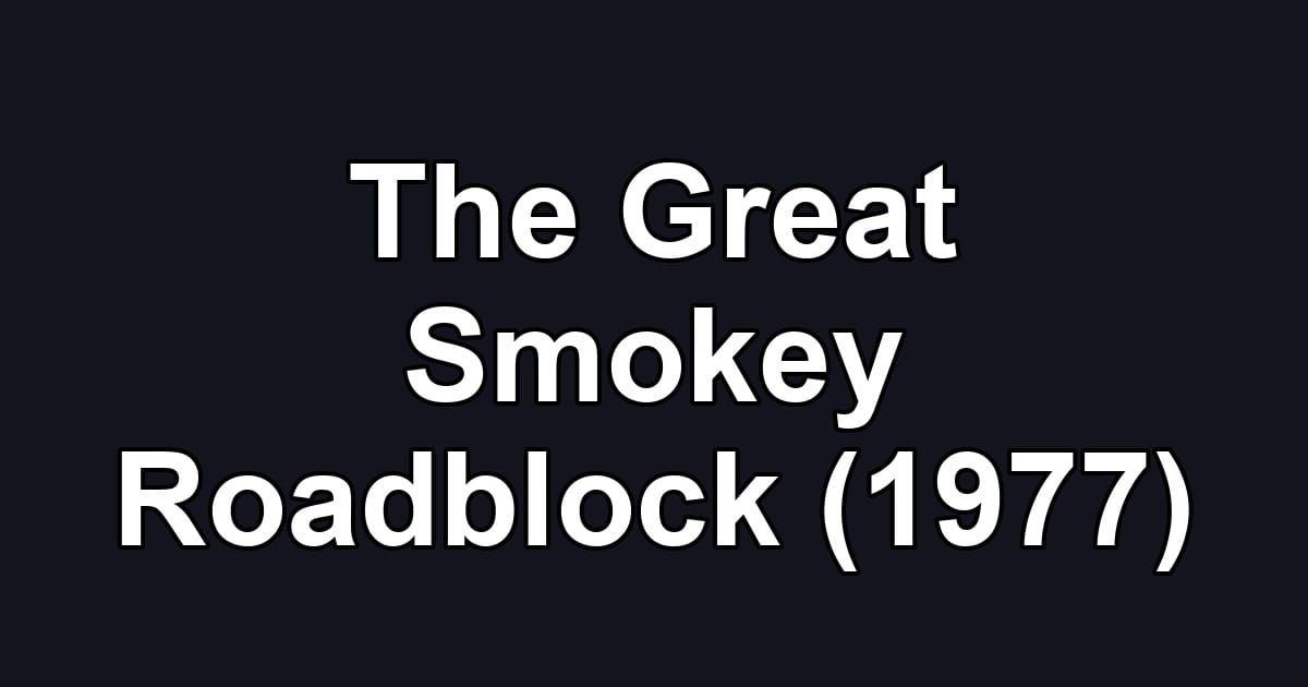 The Great Smokey Roadblock (1977)