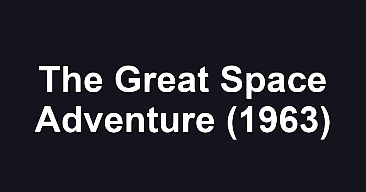The Great Space Adventure (1963)