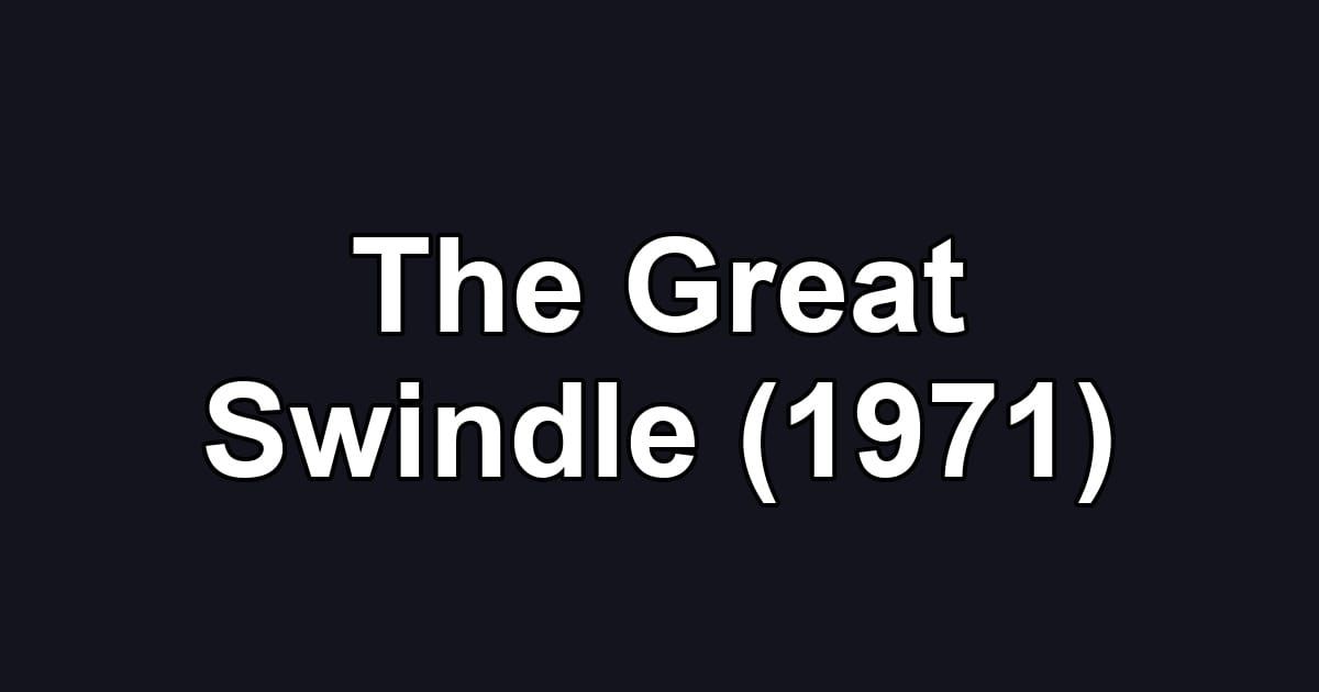 The Great Swindle (1971)