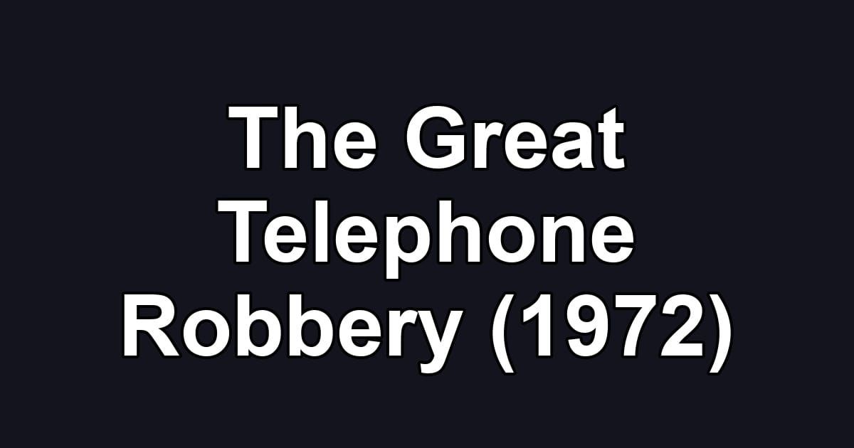 The Great Telephone Robbery (1972)