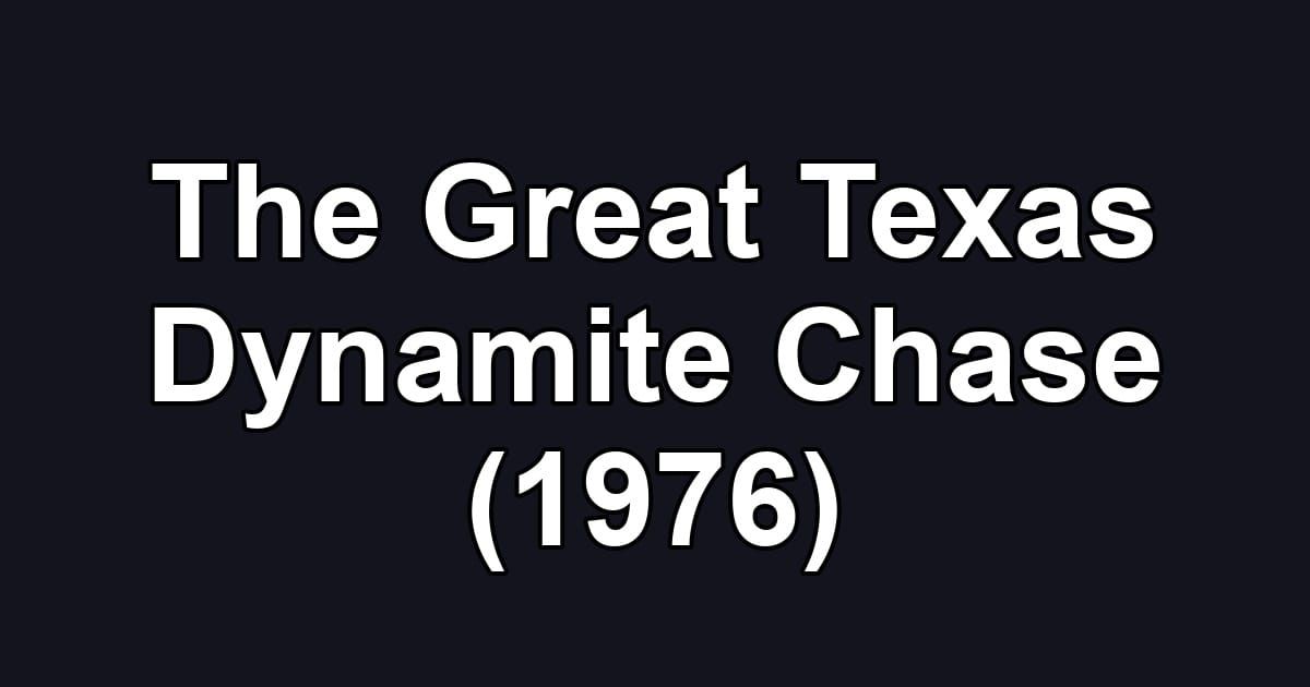 The Great Texas Dynamite Chase (1976)