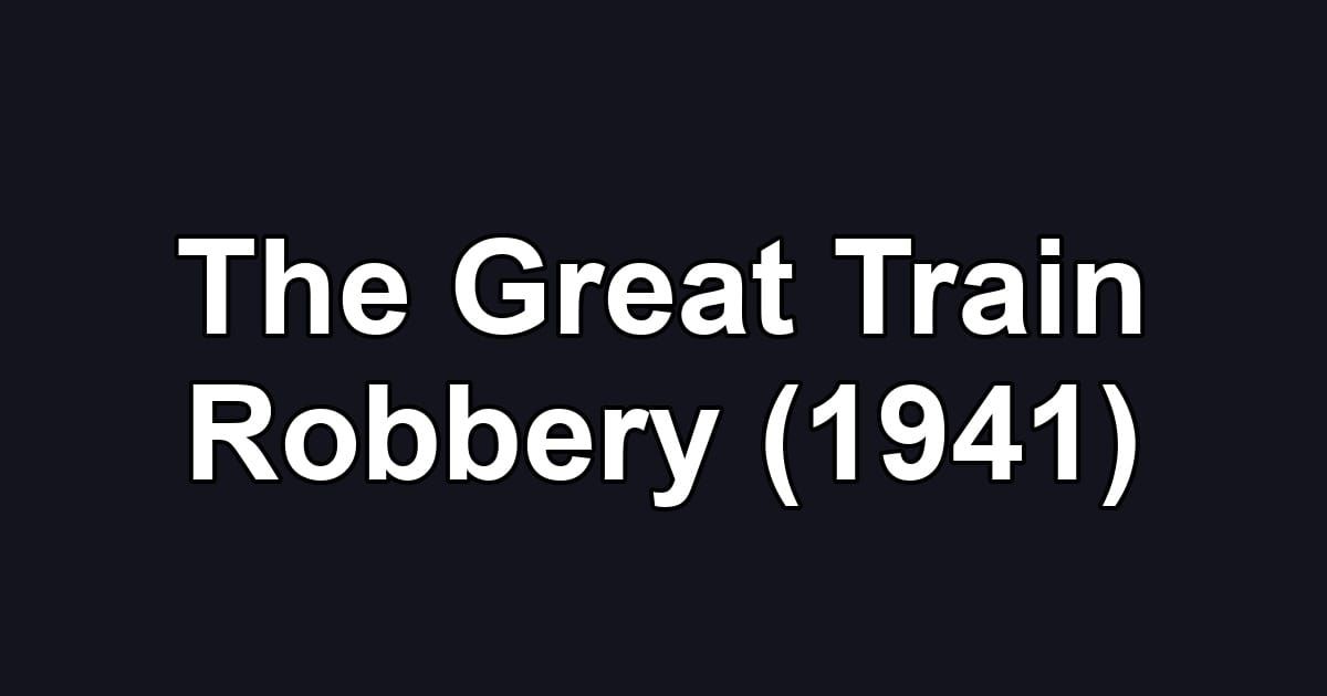 The Great Train Robbery (1941)