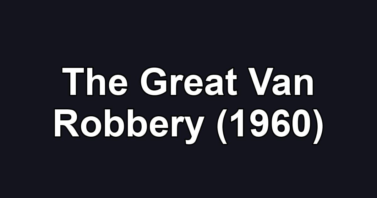 The Great Van Robbery (1960)