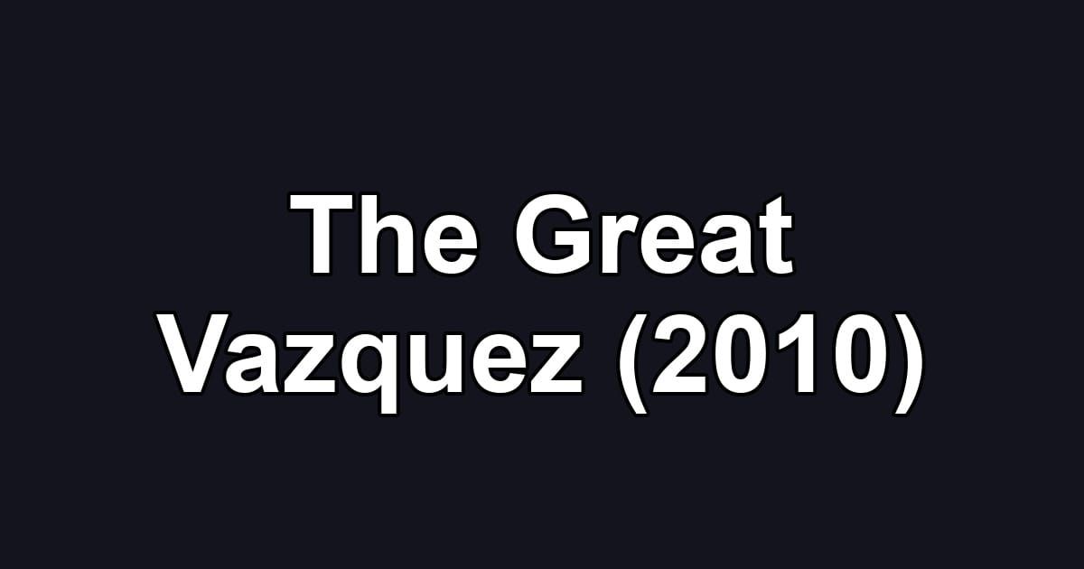The Great Vazquez (2010)