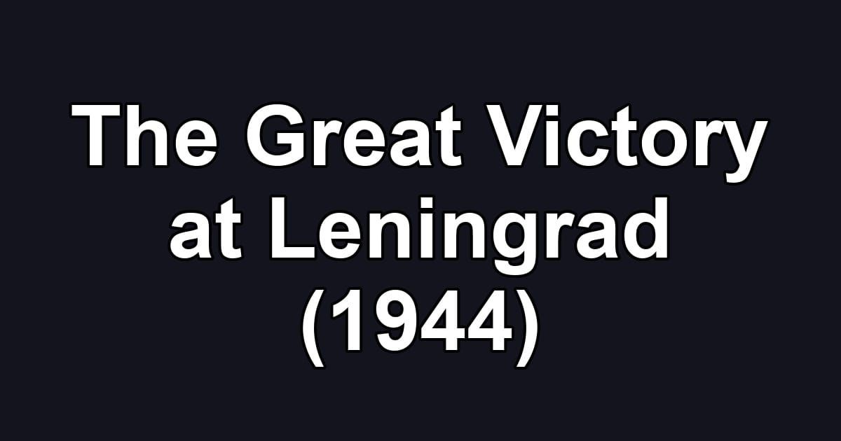 The Great Victory at Leningrad (1944)