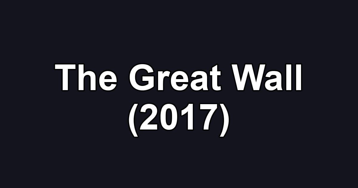 The Great Wall (2017)