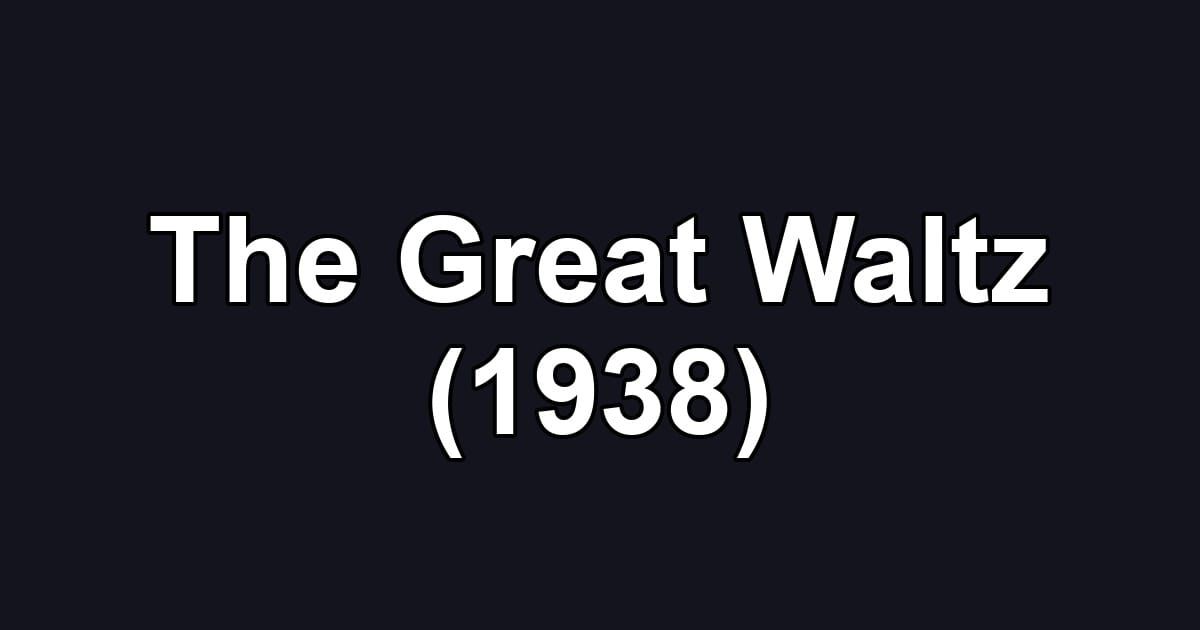 The Great Waltz (1938)