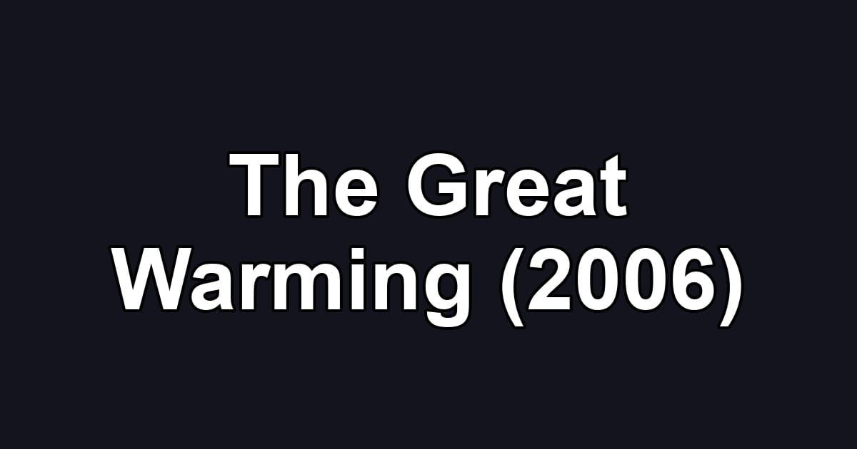 The Great Warming (2006)