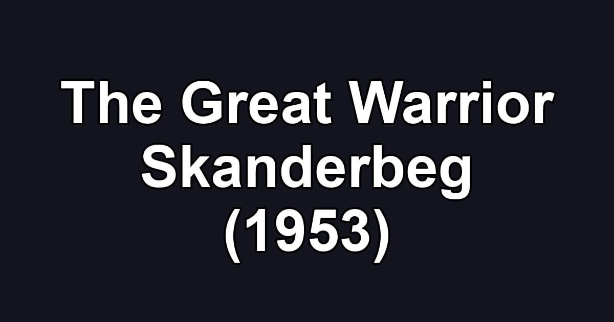 The Great Warrior Skanderbeg (1953)