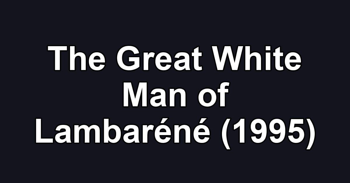 The Great White Man of Lambaréné (1995)
