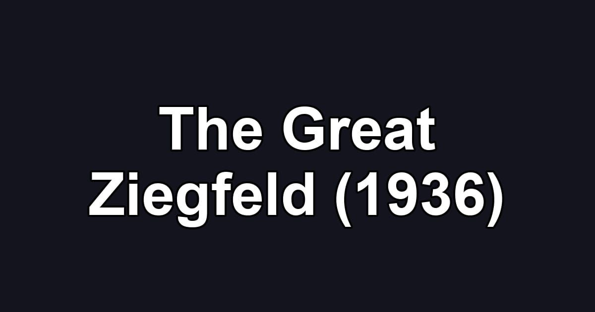 The Great Ziegfeld (1936)