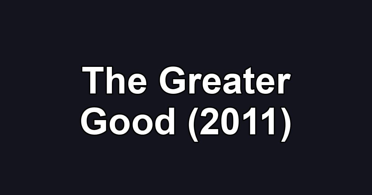 The Greater Good (2011)