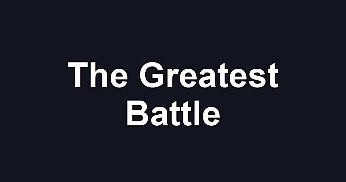 The Greatest Battle