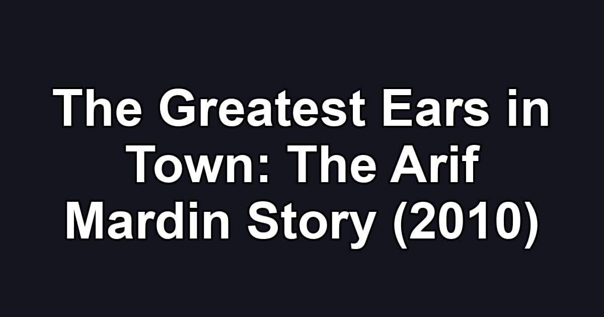 The Greatest Ears in Town: The Arif Mardin Story (2010)