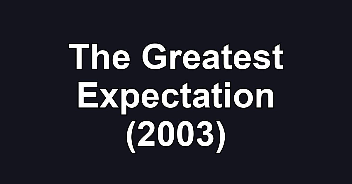 The Greatest Expectation (2003)
