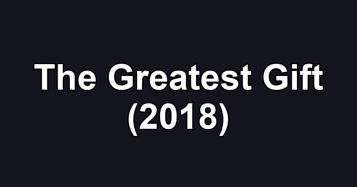The Greatest Gift (2018)