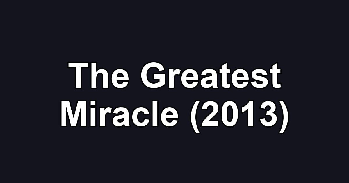 The Greatest Miracle (2013)