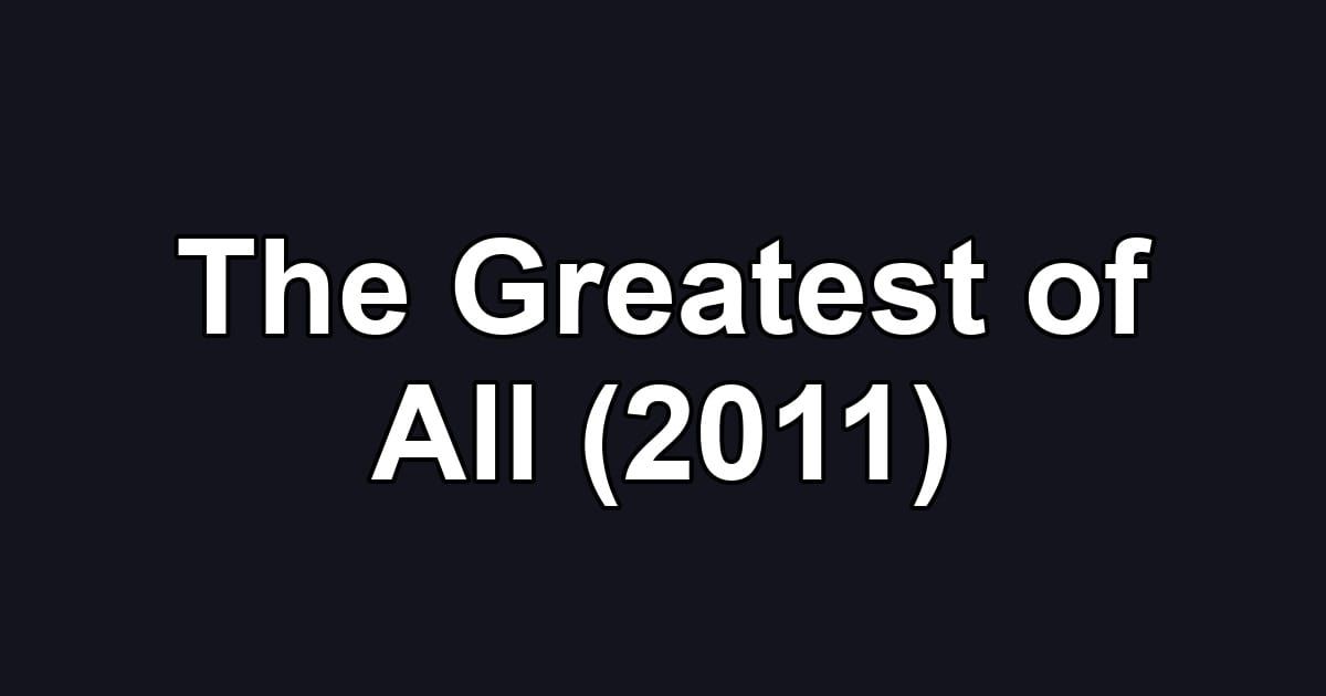 The Greatest of All (2011)