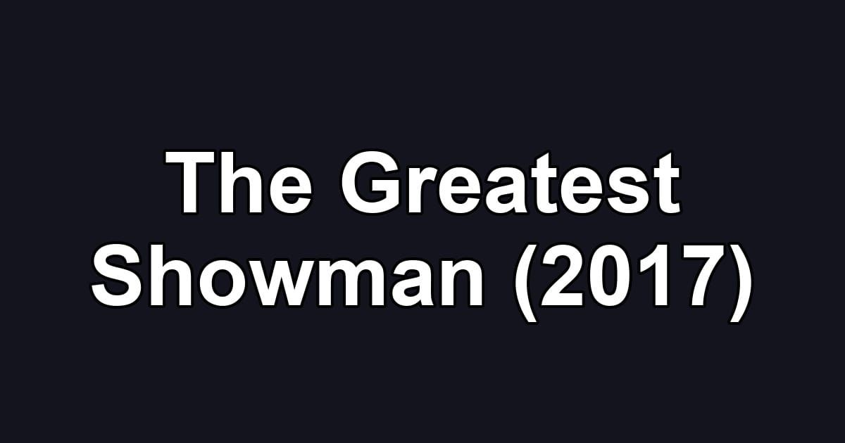 The Greatest Showman (2017)