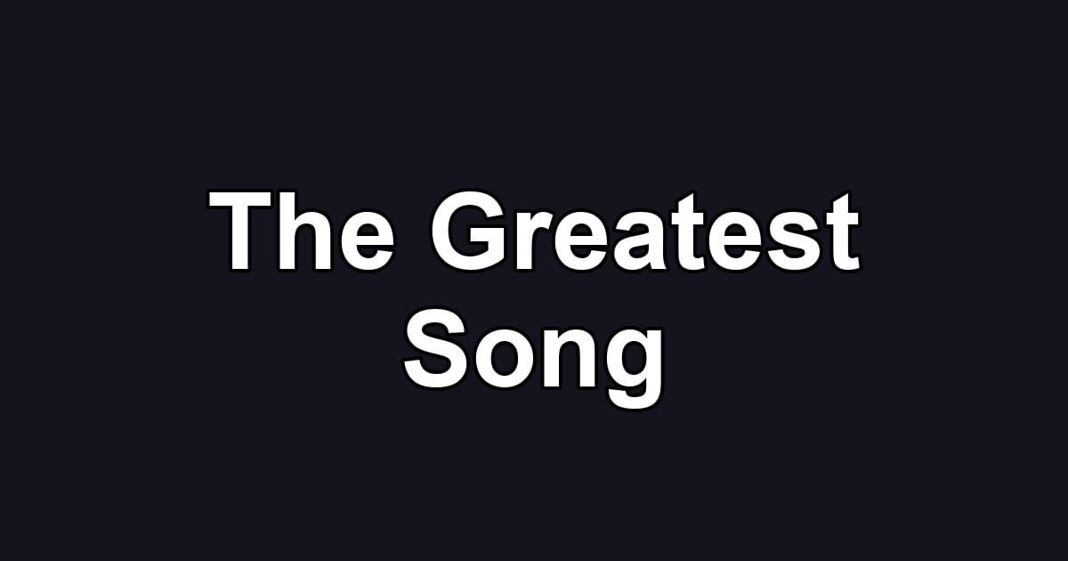 The Greatest Song