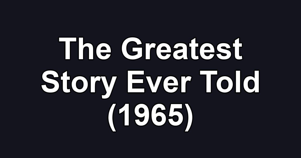 The Greatest Story Ever Told (1965)