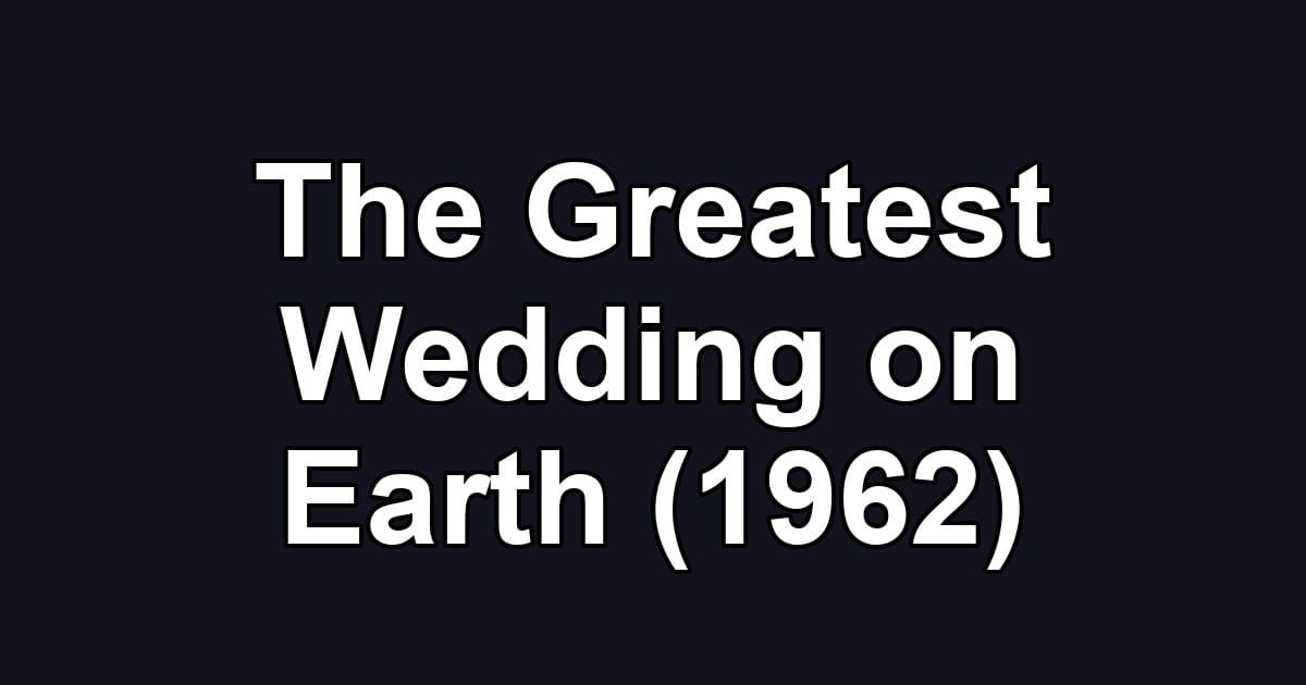 The Greatest Wedding on Earth (1962)