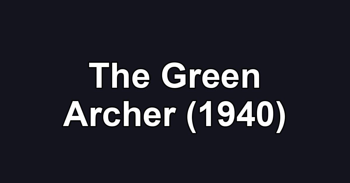 The Green Archer (1940)