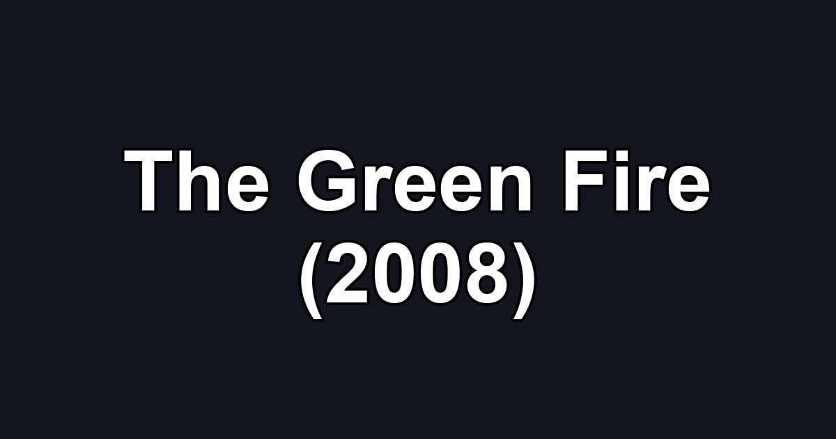 The Green Fire (2008)