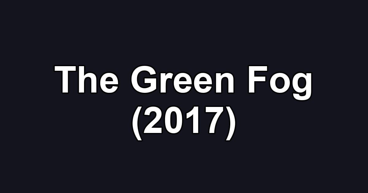 The Green Fog (2017)