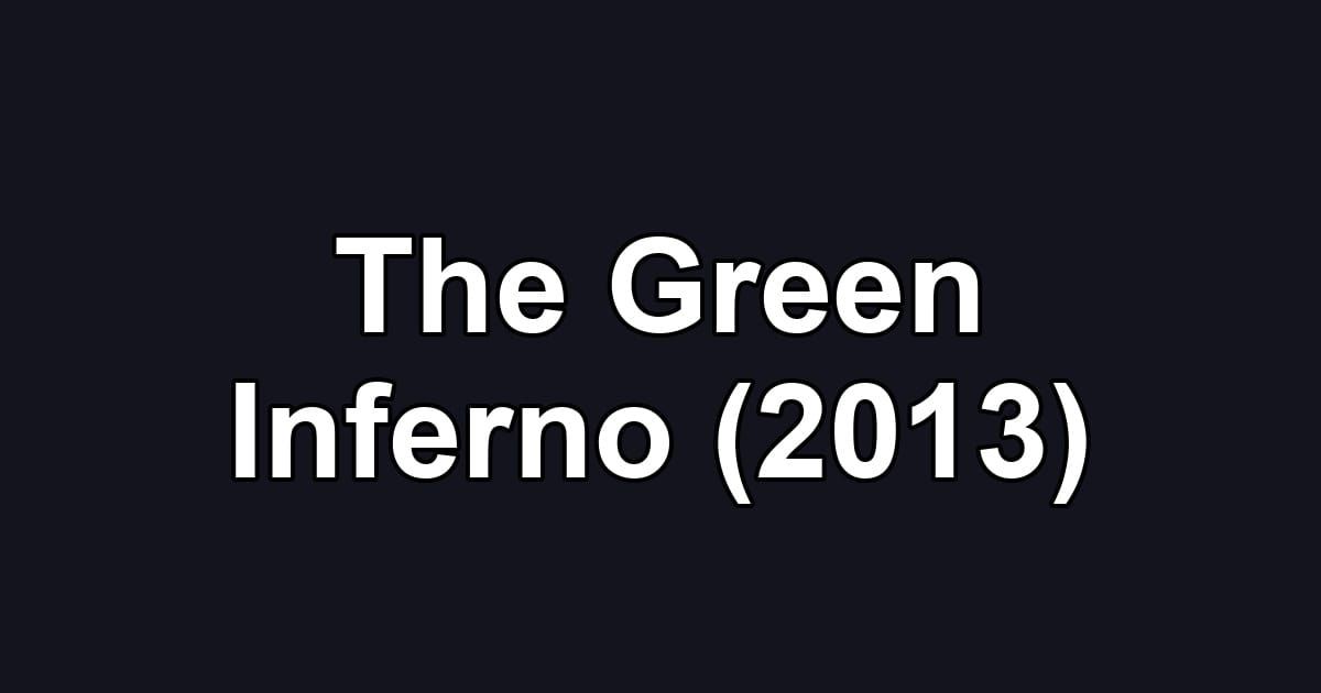The Green Inferno (2013)