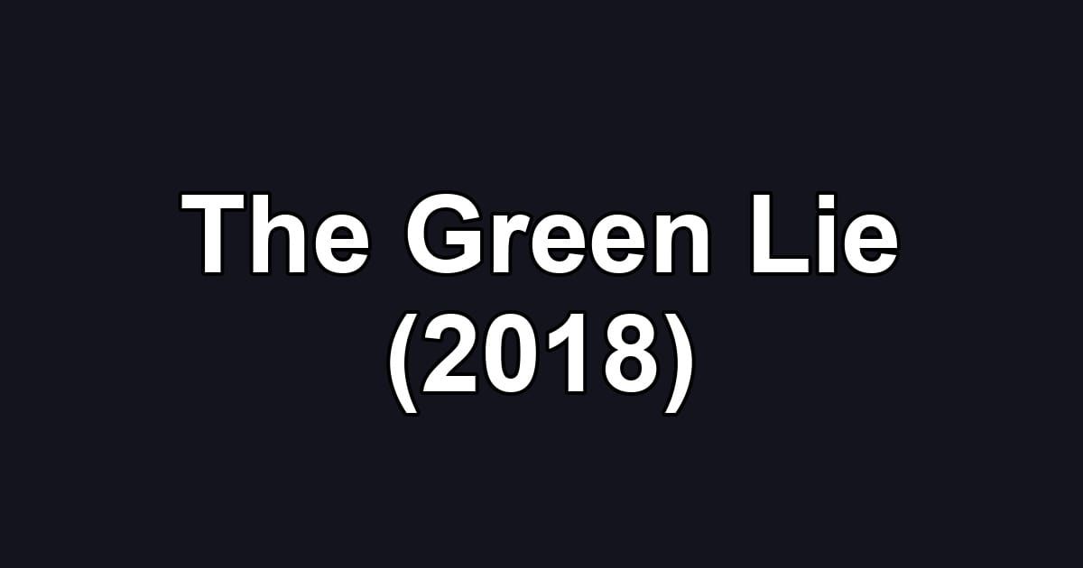The Green Lie (2018)