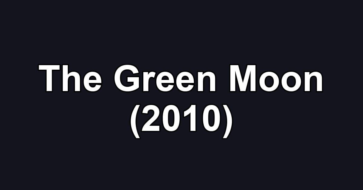 The Green Moon (2010)