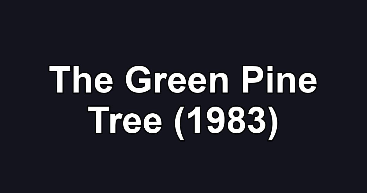 The Green Pine Tree (1983)