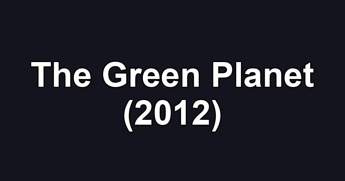 The Green Planet (2012)