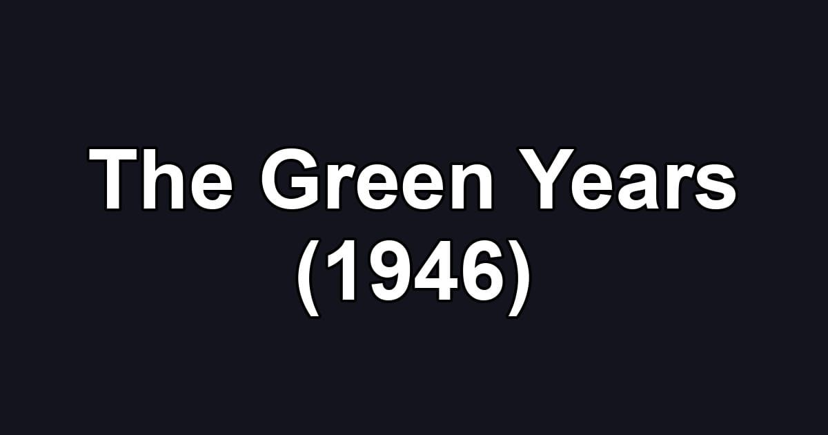 The Green Years (1946)