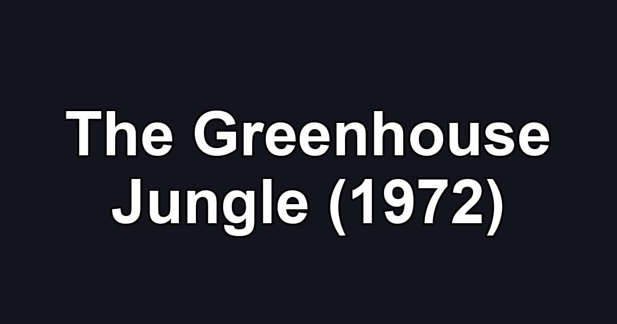 The Greenhouse Jungle (1972)