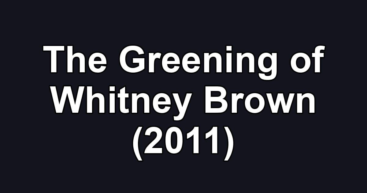 The Greening of Whitney Brown (2011)